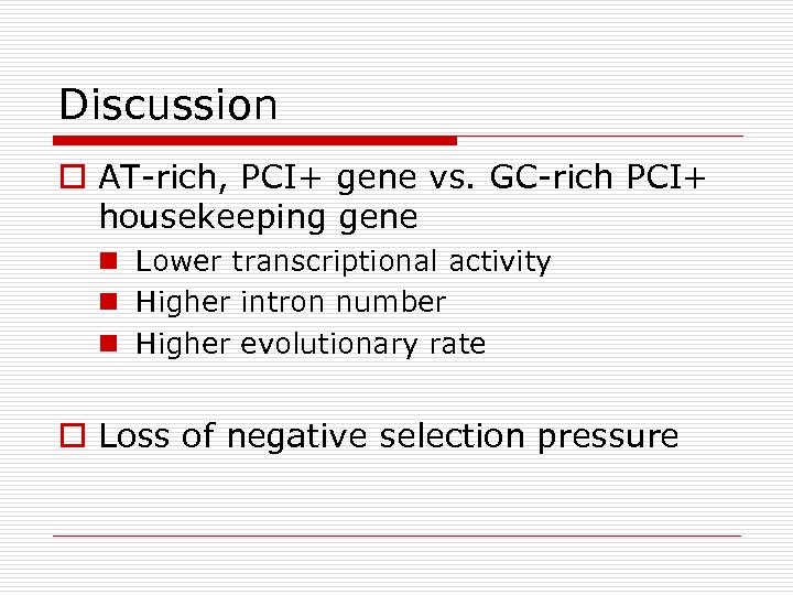 Discussion o AT-rich, PCI+ gene vs. GC-rich PCI+ housekeeping gene n Lower transcriptional activity