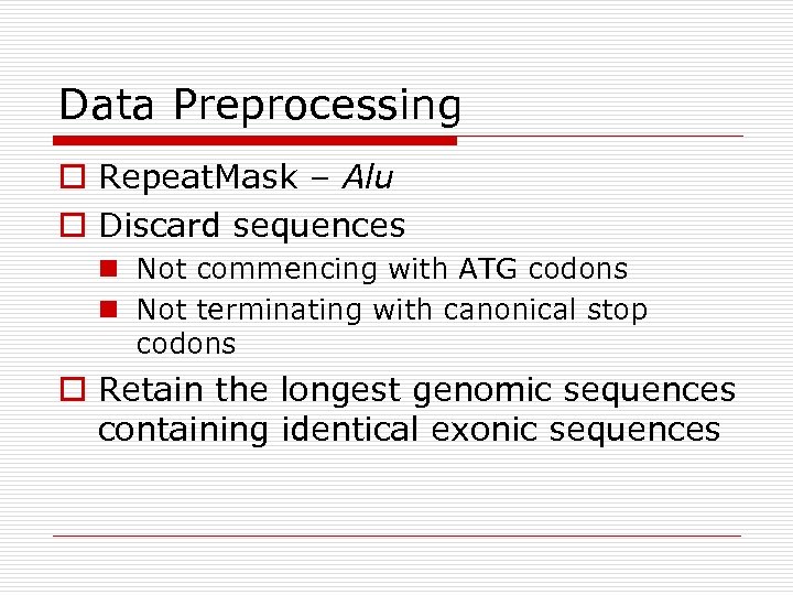 Data Preprocessing o Repeat. Mask – Alu o Discard sequences n Not commencing with