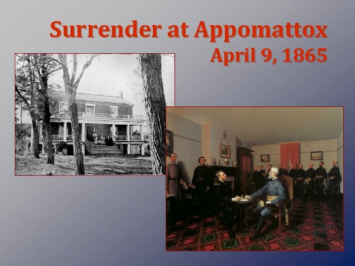 Surrender at Appomattox April 9, 1865 
