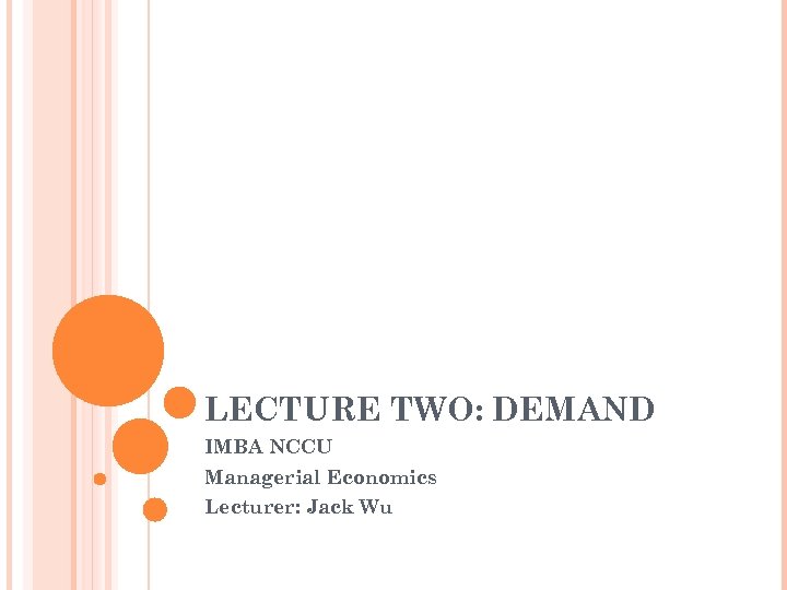 LECTURE TWO: DEMAND IMBA NCCU Managerial Economics Lecturer: Jack Wu 