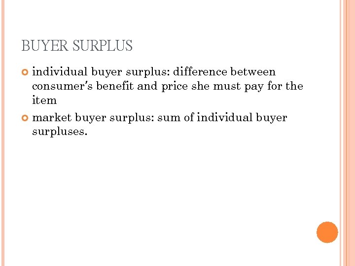 BUYER SURPLUS individual buyer surplus: difference between consumer’s benefit and price she must pay