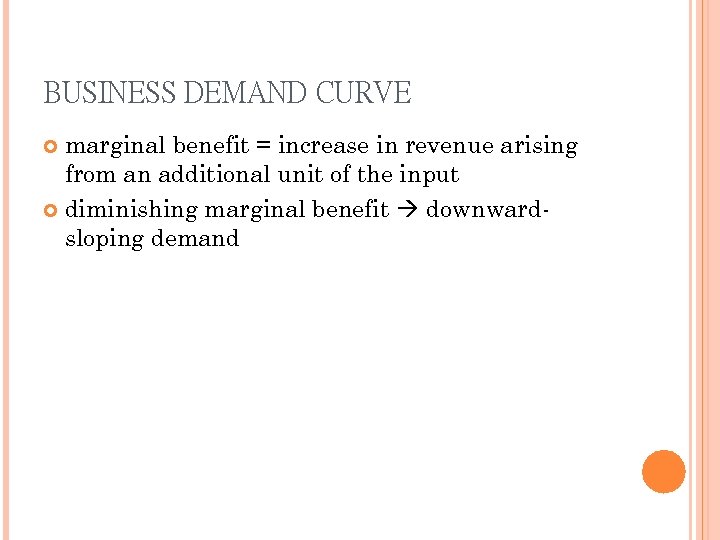 BUSINESS DEMAND CURVE marginal benefit = increase in revenue arising from an additional unit