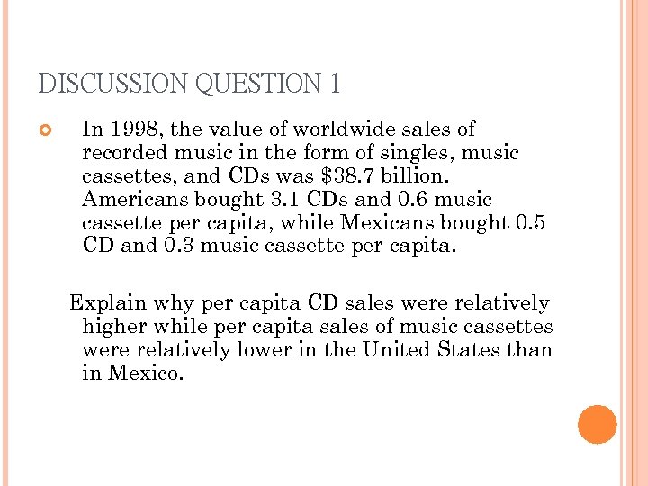 DISCUSSION QUESTION 1 In 1998, the value of worldwide sales of recorded music in