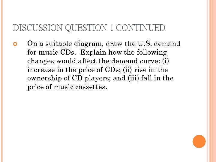 DISCUSSION QUESTION 1 CONTINUED On a suitable diagram, draw the U. S. demand for