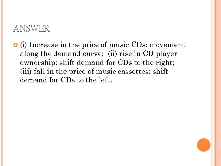 ANSWER (i) Increase in the price of music CDs: movement along the demand curve;