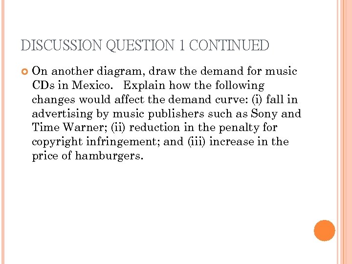 DISCUSSION QUESTION 1 CONTINUED On another diagram, draw the demand for music CDs in