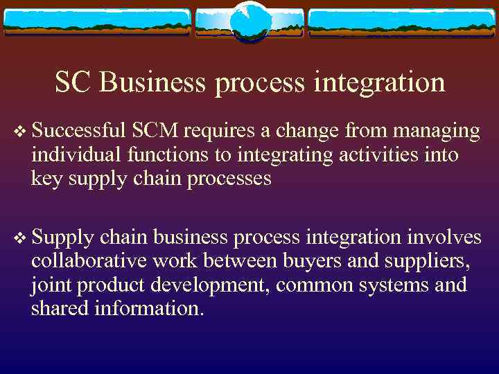 SC Business process integration v Successful SCM requires a change from managing individual functions