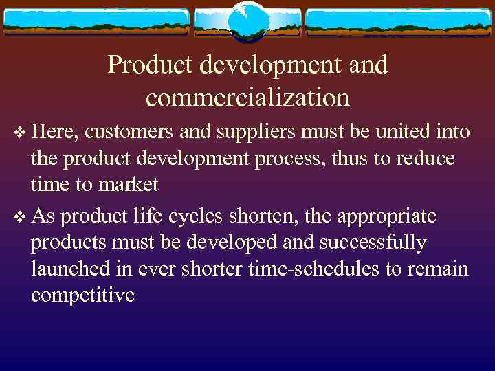 Product development and commercialization v Here, customers and suppliers must be united into the