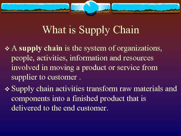 What is Supply Chain v. A supply chain is the system of organizations, people,