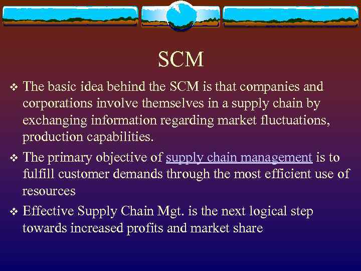 SCM The basic idea behind the SCM is that companies and corporations involve themselves