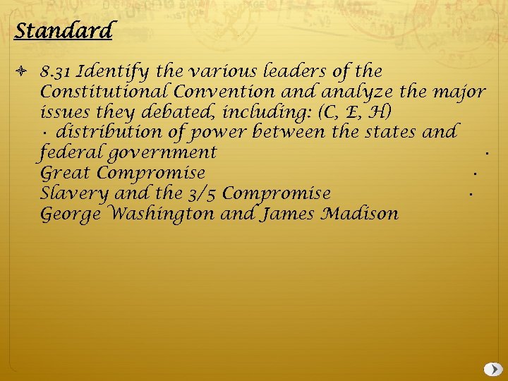 Standard 8. 31 Identify the various leaders of the Constitutional Convention and analyze the