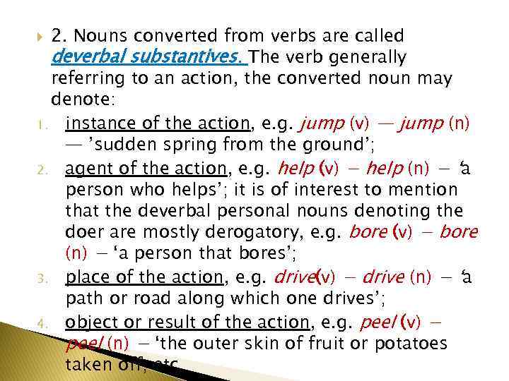 2. Nouns converted from verbs are called deverbal substantives. The verb generally referring to