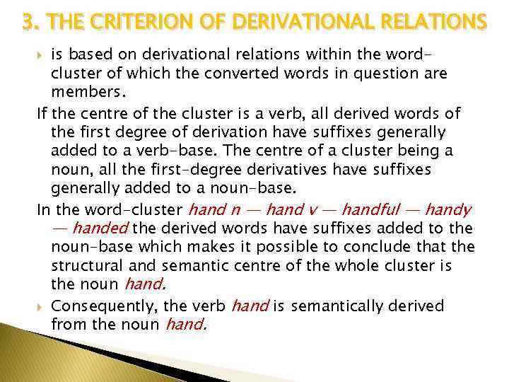 3. THE CRITERION OF DERIVATIONAL RELATIONS is based on derivational relations within the wordcluster