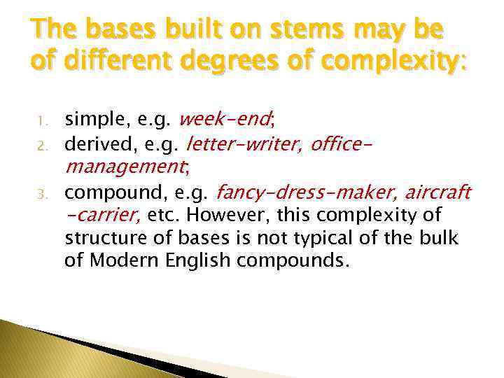 The bases built on stems may be of different degrees of complexity: 1. 2.