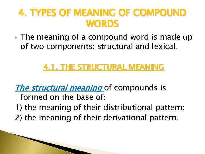 4. TYPES OF MEANING OF COMPOUND WORDS The meaning of a compound word is