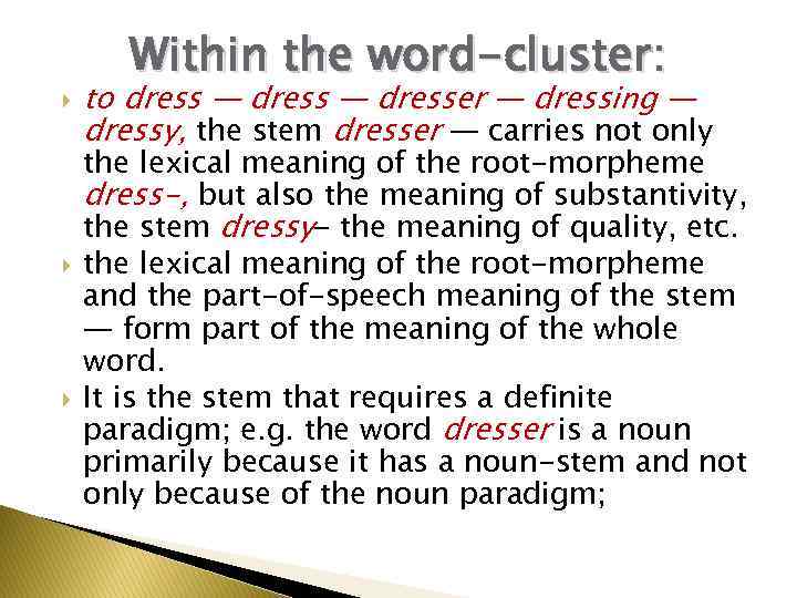  Within the word-cluster: to dress — dresser — dressing — dressy, the stem