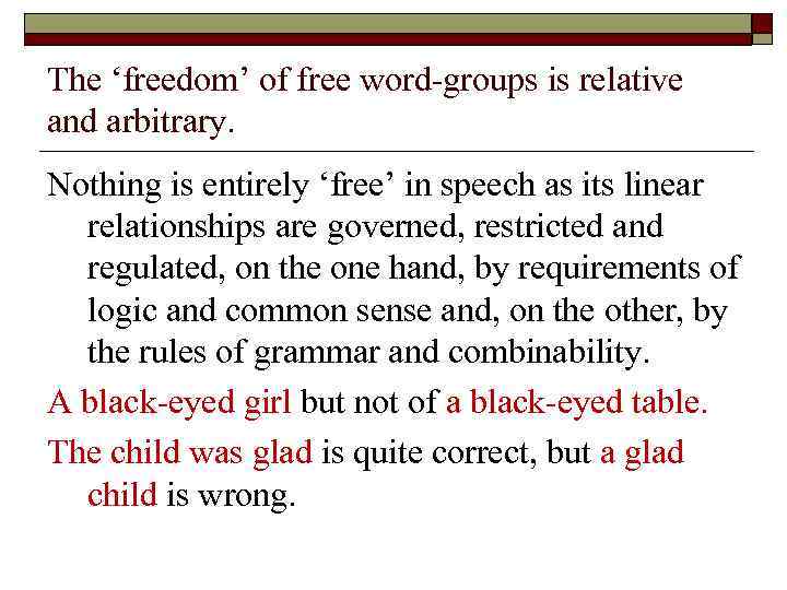 The ‘freedom’ of free word-groups is relative and arbitrary. Nothing is entirely ‘free’ in