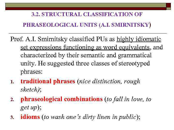 3. 2. STRUCTURAL CLASSIFICATION OF PHRASEOLOGICAL UNITS (A. I. SMIRNITSKY) Prof. A. I. Smirnitsky