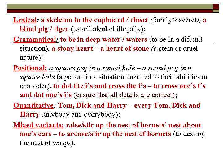 Lexical: a skeleton in the cupboard / closet (family’s secret), a blind pig /