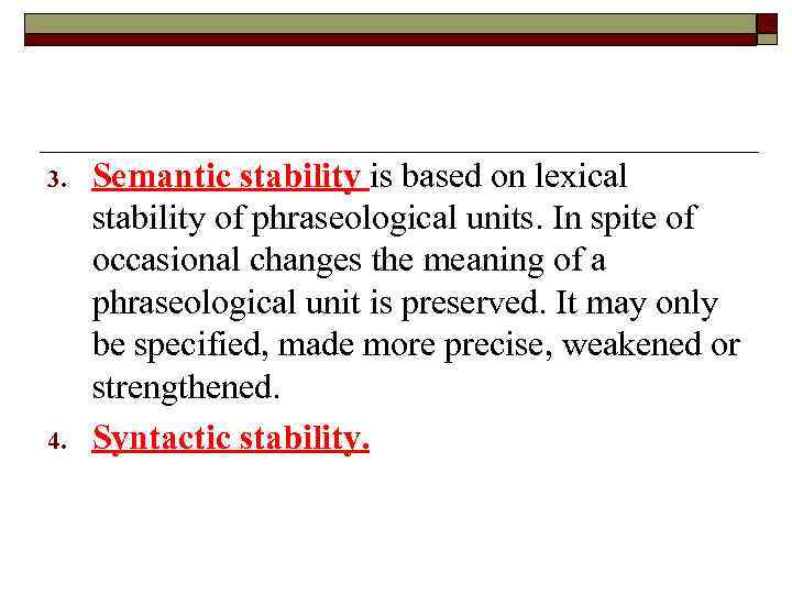 3. 4. Semantic stability is based on lexical stability of phraseological units. In spite