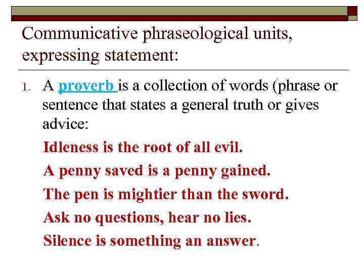 Communicative phraseological units, expressing statement: 1. A proverb is a collection of words (phrase