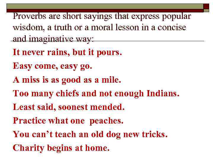 Proverbs are short sayings that express popular wisdom, a truth or a moral lesson