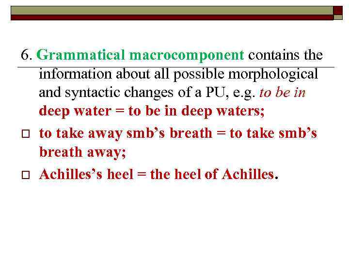 6. Grammatical macrocomponent contains the information about all possible morphological and syntactic changes of