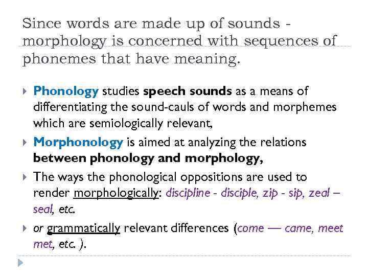 Since words are made up of sounds morphology is concerned with sequences of phonemes