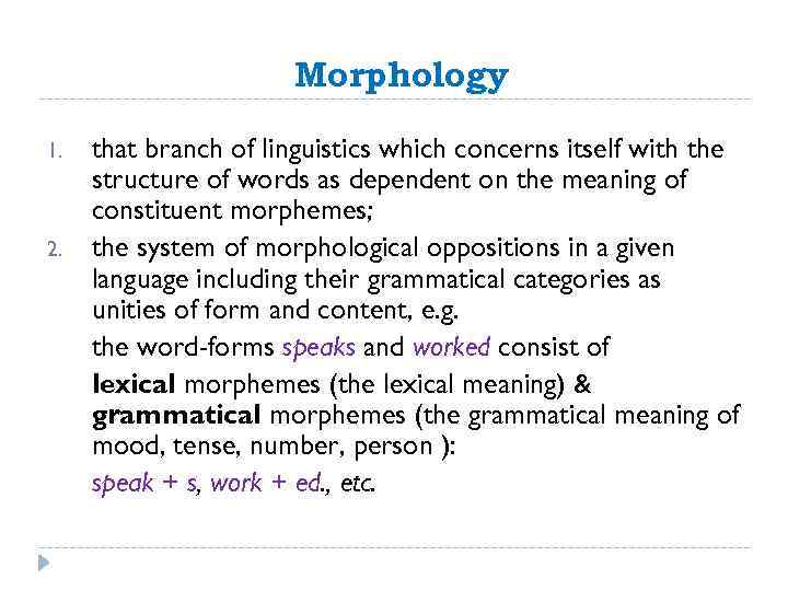 Morphology 1. 2. that branch of linguistics which concerns itself with the structure of