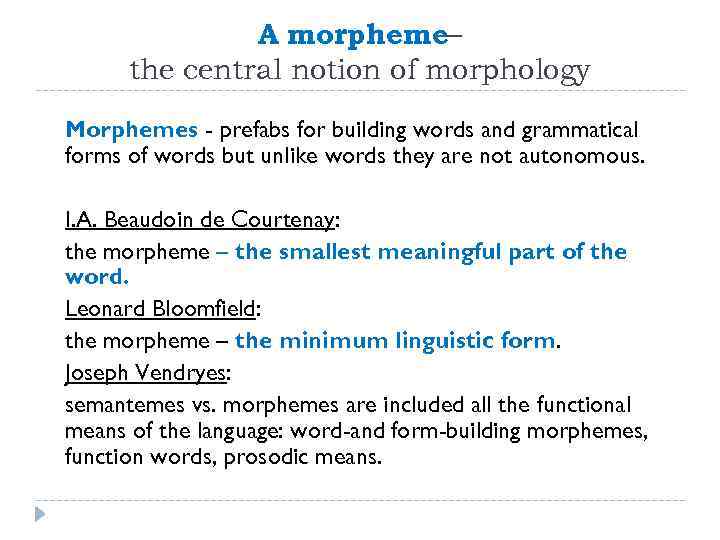 A morpheme– the central notion of morphology Morphemes - prefabs for building words and
