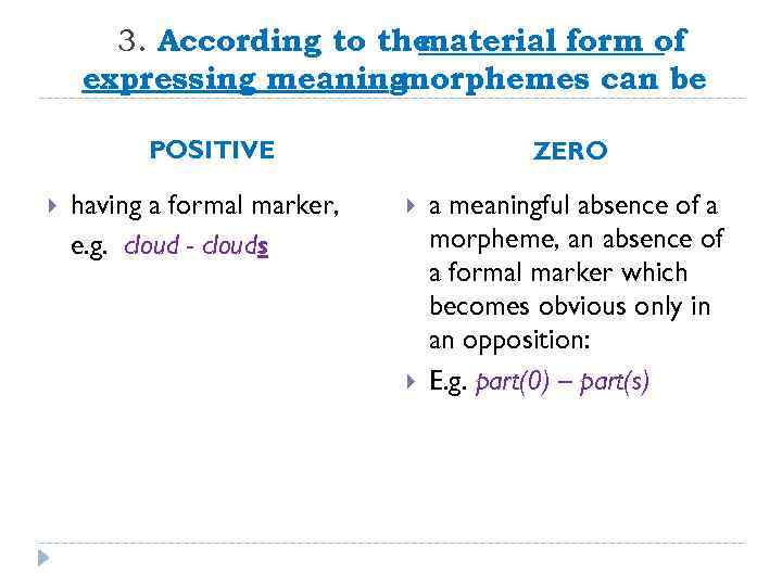 3. According to the material form of expressing meaning morphemes can be : POSITIVE