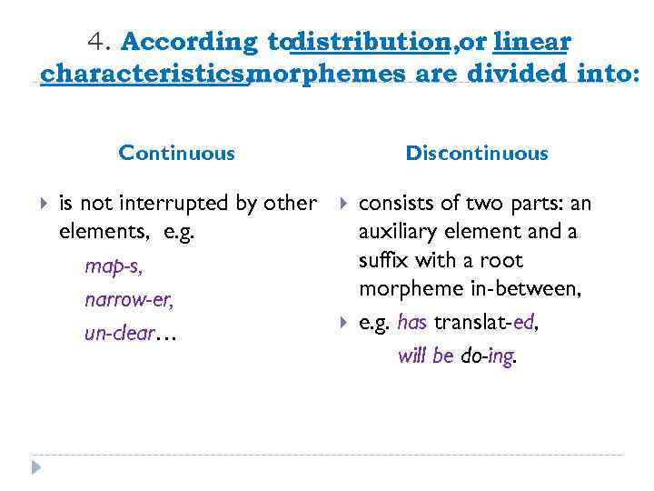 4. According to distribution, or linear characteristics, morphemes are divided into: Discontinuous Continuous is