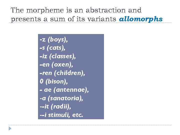 The morpheme is an abstraction and presents a sum of its variants allomorphs -z