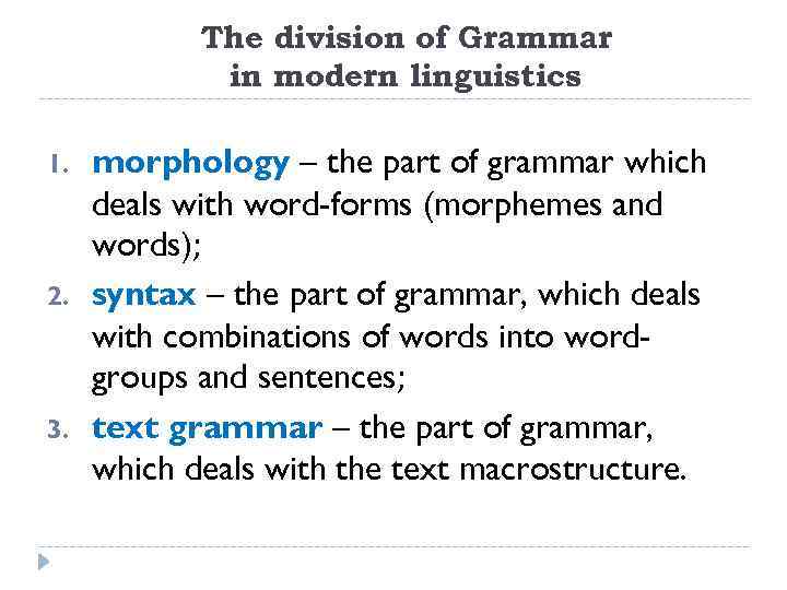 The division of Grammar in modern linguistics 1. 2. 3. morphology – the part