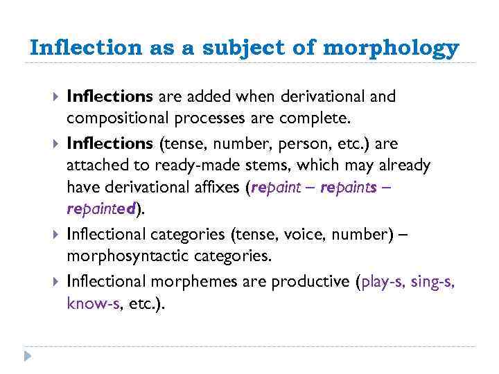 Inflection as a subject of morphology Inflections are added when derivational and compositional processes