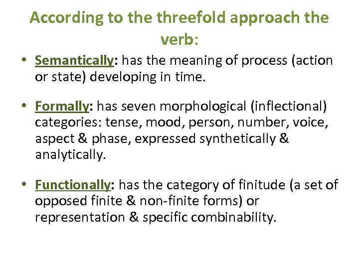 According to the threefold approach the verb: • Semantically: has the meaning of process