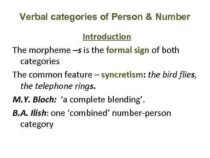 Verbal categories of Person & Number Introduction The morpheme –s is the formal sign