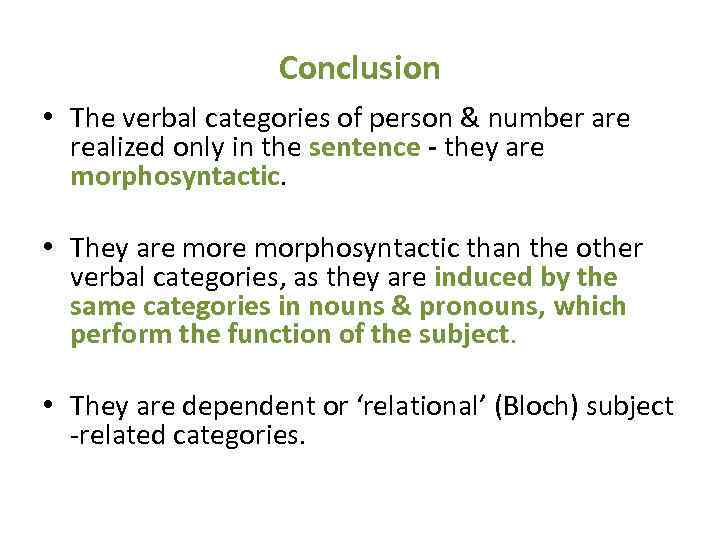 Conclusion • The verbal categories of person & number are realized only in the