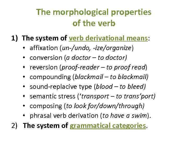 The morphological properties of the verb 1) The system of verb derivational means: •