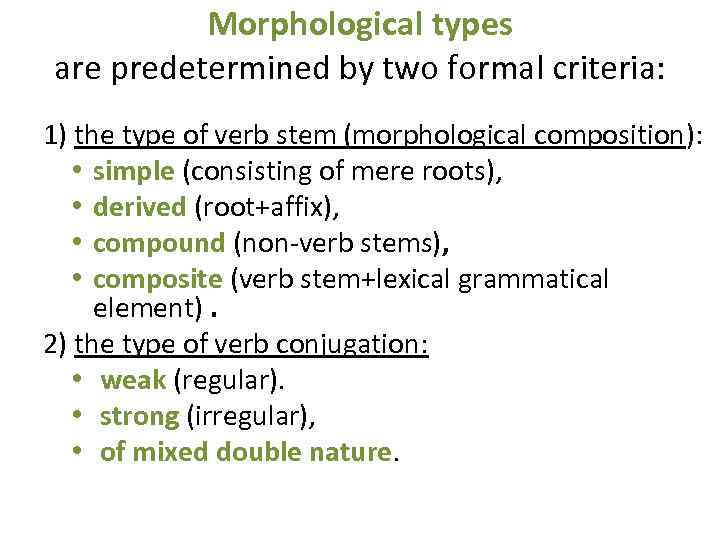 Morphological types are predetermined by two formal criteria: 1) the type of verb stem