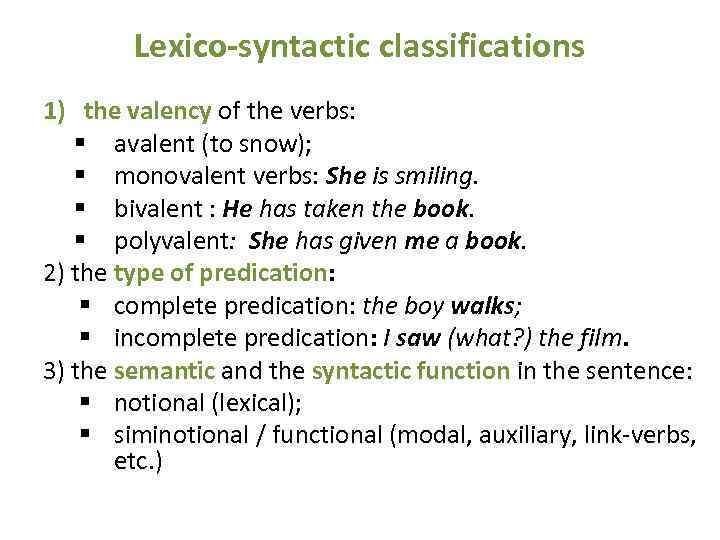 Lexico-syntactic classifications 1) the valency of the verbs: § avalent (to snow); § monovalent