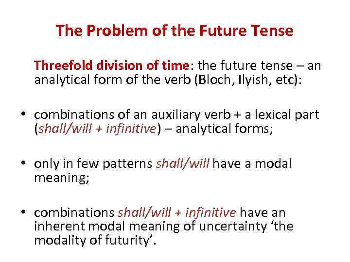 The Problem of the Future Tense Threefold division of time: the future tense –