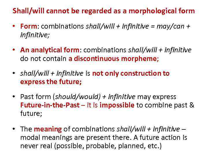 Shall/will cannot be regarded as a morphological form • Form: combinations shall/will + infinitive