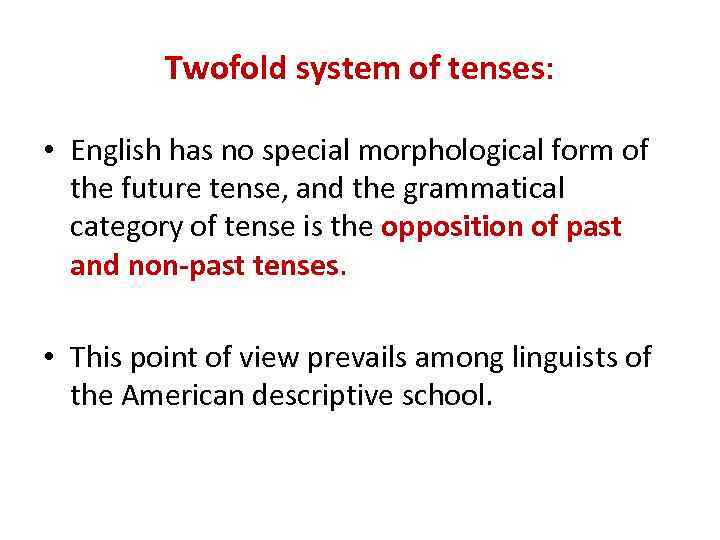 Twofold system of tenses: • English has no special morphological form of the future
