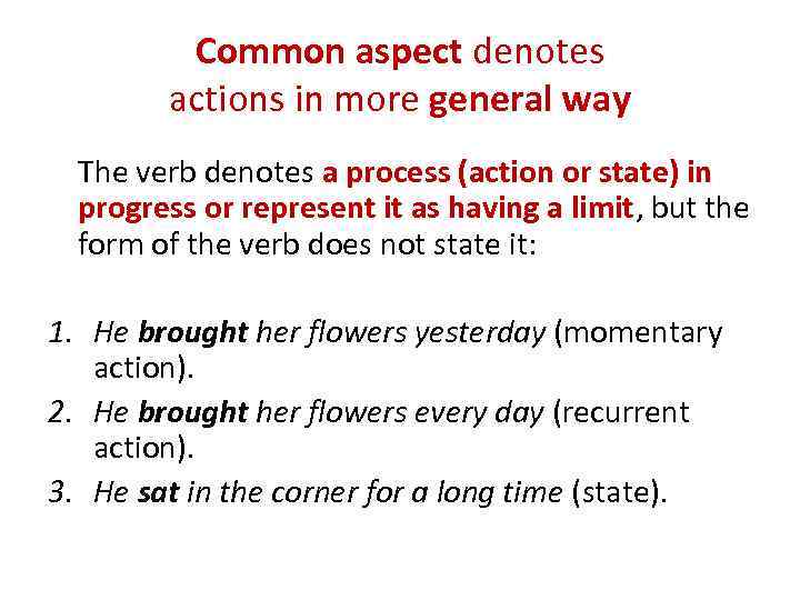 Common aspect denotes actions in more general way The verb denotes a process (action