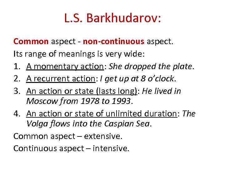 L. S. Barkhudarov: Common aspect - non-continuous aspect. Its range of meanings is very