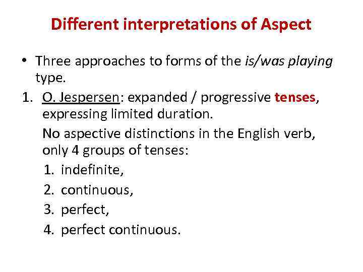 Different interpretations of Aspect • Three approaches to forms of the is/was playing type.
