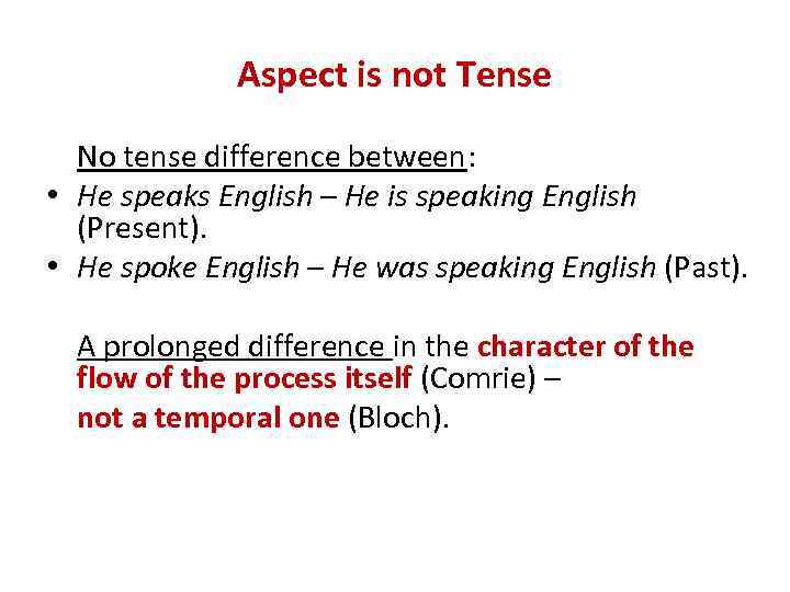 Aspect is not Tense No tense difference between: • He speaks English – He