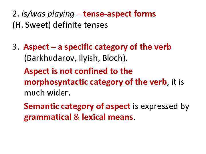 2. is/was playing – tense-aspect forms (H. Sweet) definite tenses 3. Aspect – a