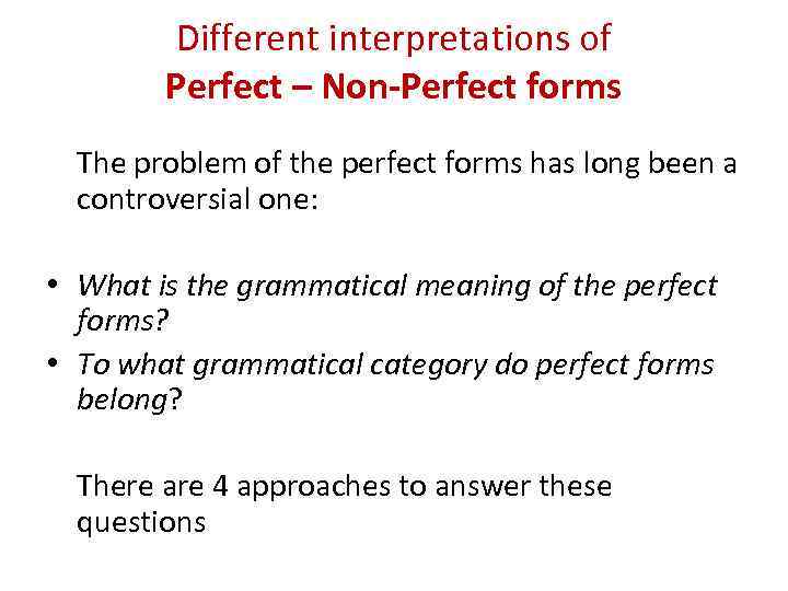 Different interpretations of Perfect – Non-Perfect forms The problem of the perfect forms has